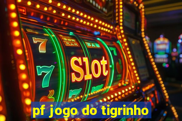 pf jogo do tigrinho