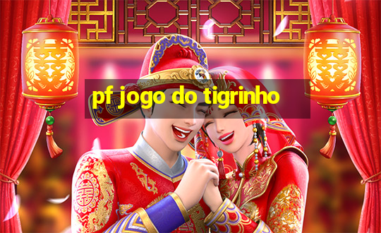 pf jogo do tigrinho