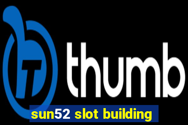 sun52 slot building