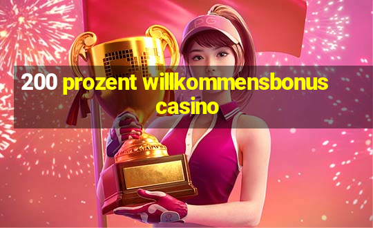 200 prozent willkommensbonus casino