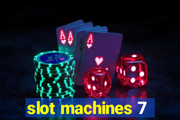 slot machines 7