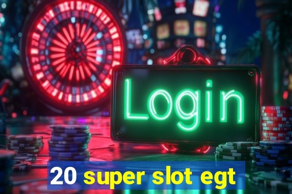 20 super slot egt