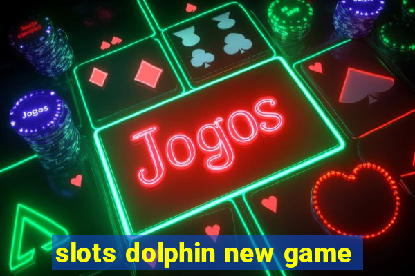 slots dolphin new game