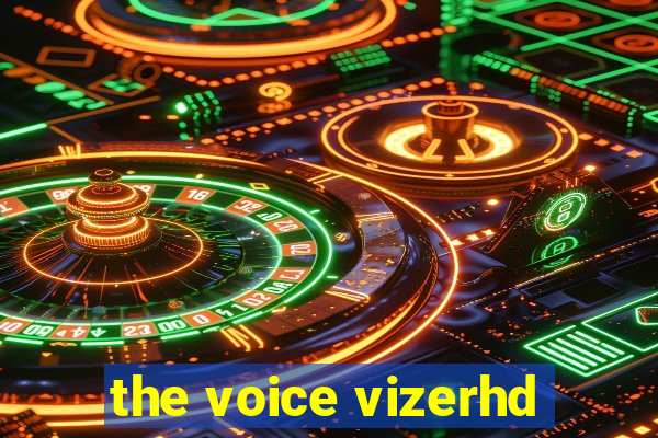 the voice vizerhd