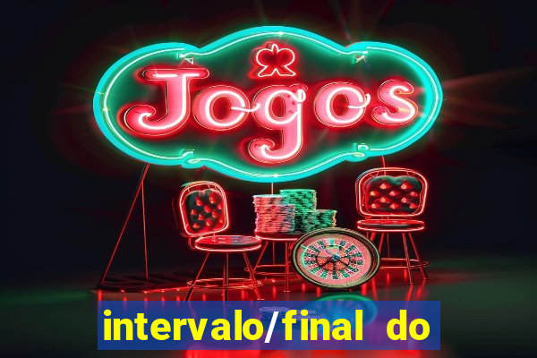 intervalo/final do jogo 1/x