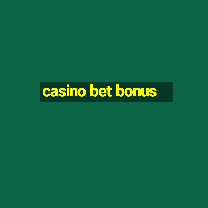 casino bet bonus