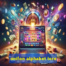 unifon alphabet lore