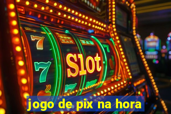 jogo de pix na hora