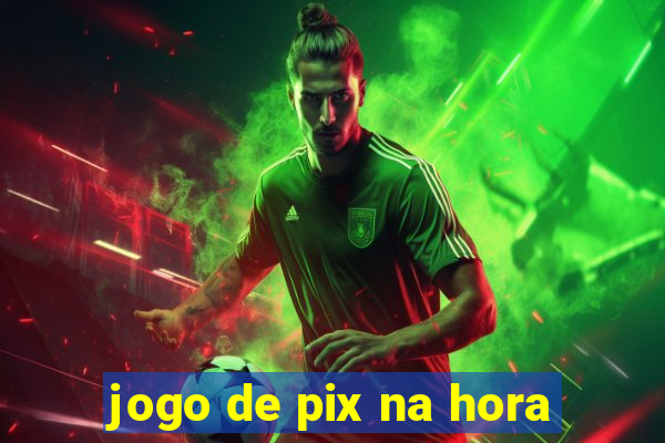 jogo de pix na hora