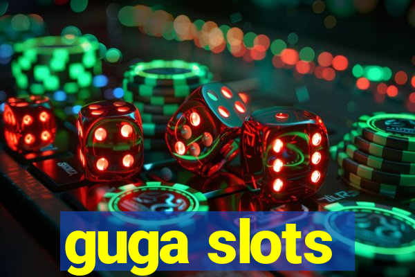 guga slots