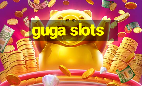 guga slots