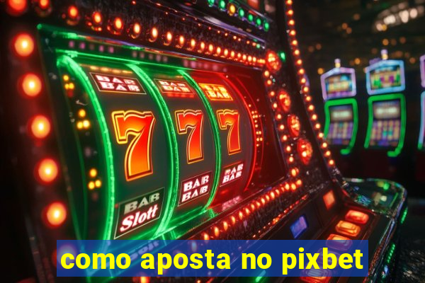 como aposta no pixbet