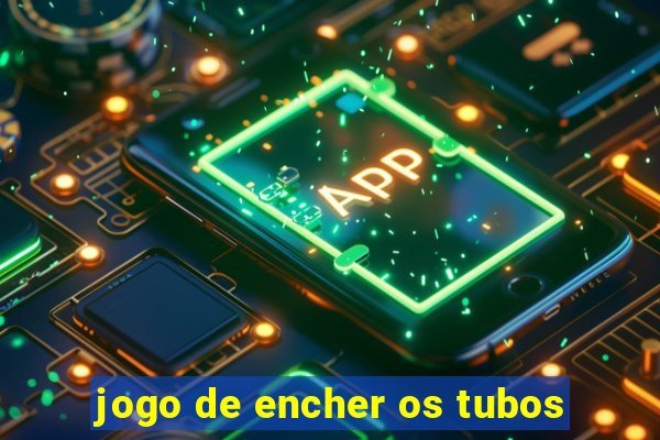 jogo de encher os tubos