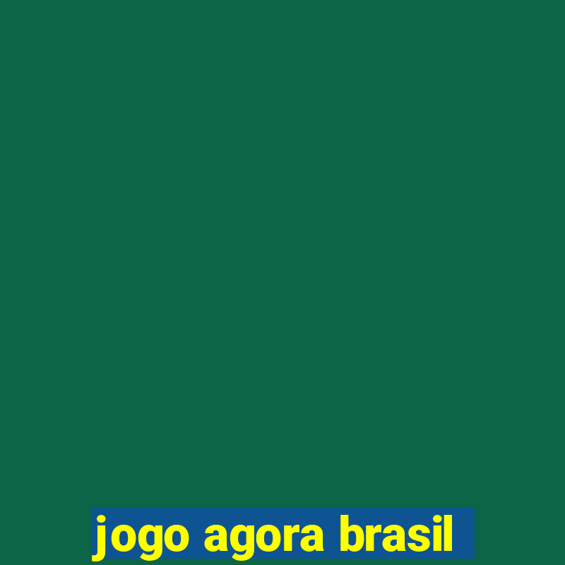 jogo agora brasil