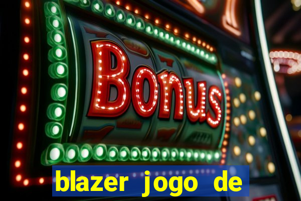 blazer jogo de ganhar dinheiro