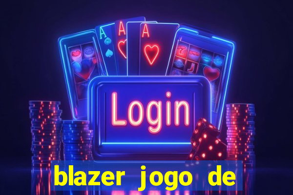 blazer jogo de ganhar dinheiro