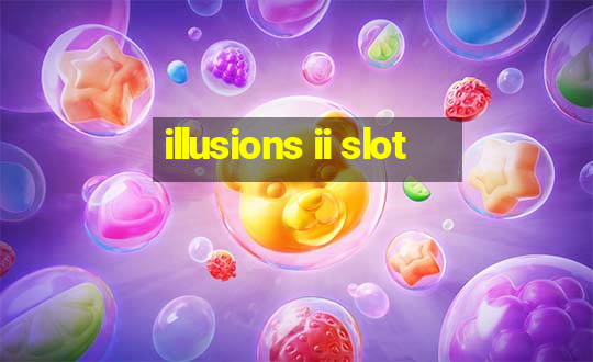 illusions ii slot