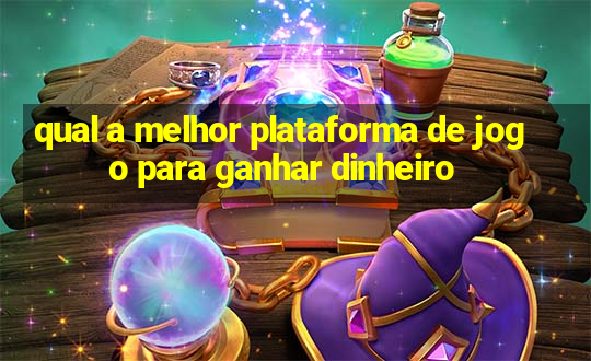 qual a melhor plataforma de jogo para ganhar dinheiro