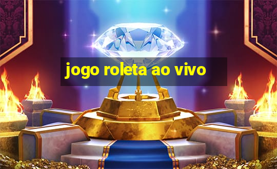 jogo roleta ao vivo