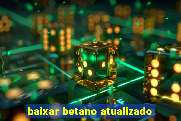 baixar betano atualizado