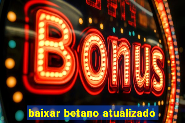 baixar betano atualizado