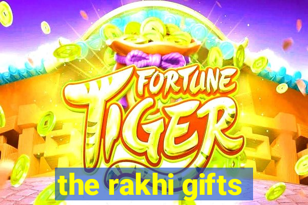 the rakhi gifts