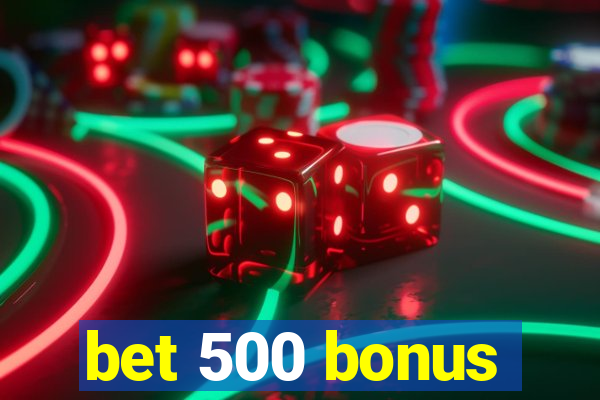 bet 500 bonus