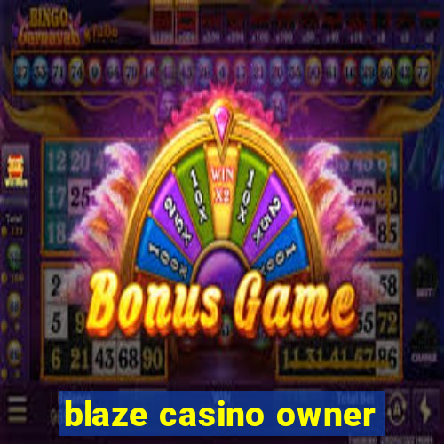 blaze casino owner