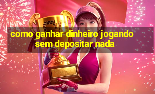 como ganhar dinheiro jogando sem depositar nada