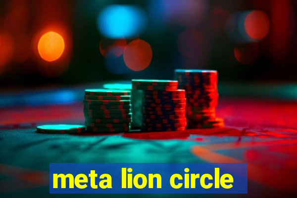 meta lion circle