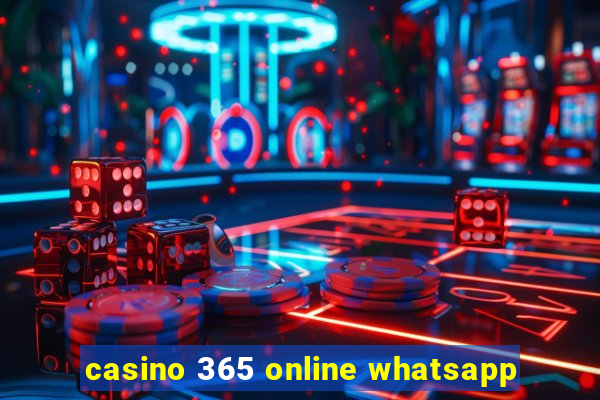 casino 365 online whatsapp