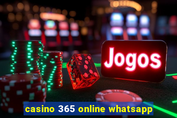 casino 365 online whatsapp