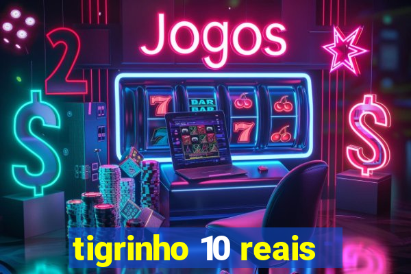 tigrinho 10 reais