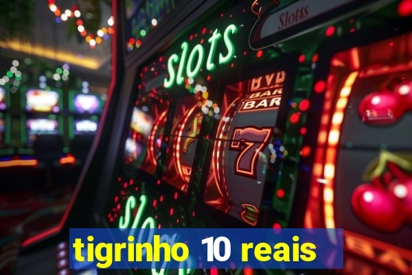 tigrinho 10 reais