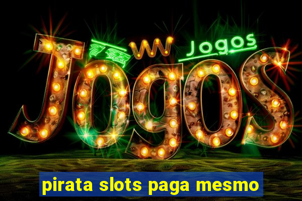 pirata slots paga mesmo