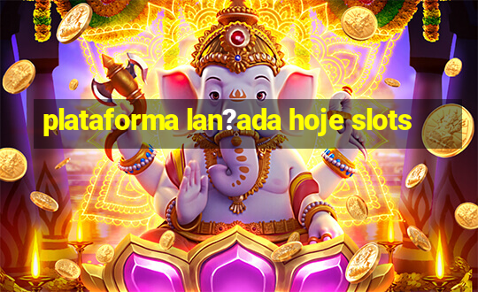 plataforma lan?ada hoje slots