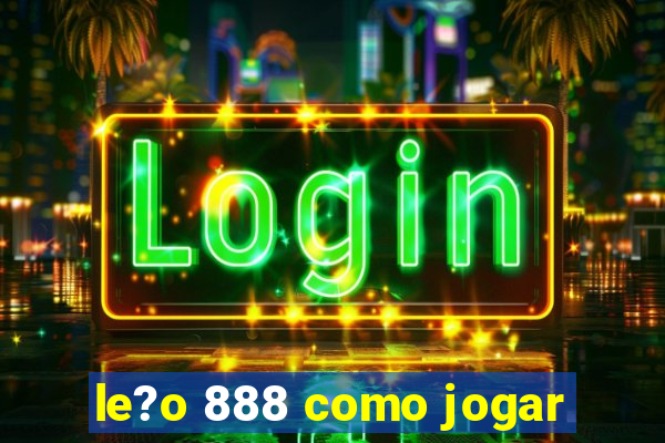 le?o 888 como jogar