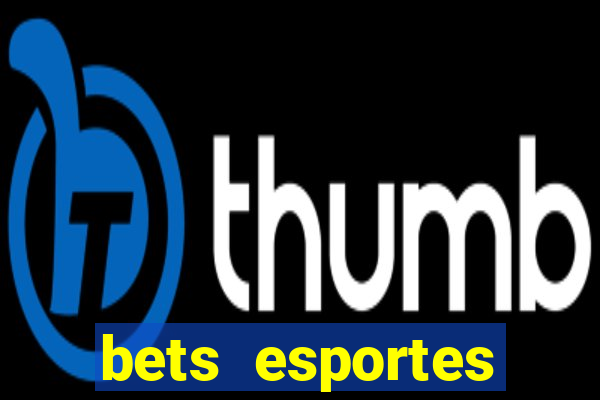 bets esportes apostas esportivas