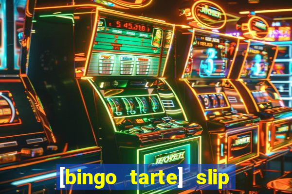 [bingo tarte] slip & stop