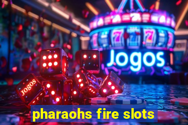 pharaohs fire slots