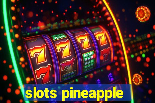 slots pineapple