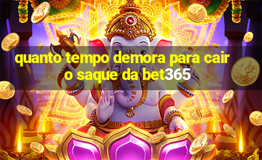 quanto tempo demora para cair o saque da bet365