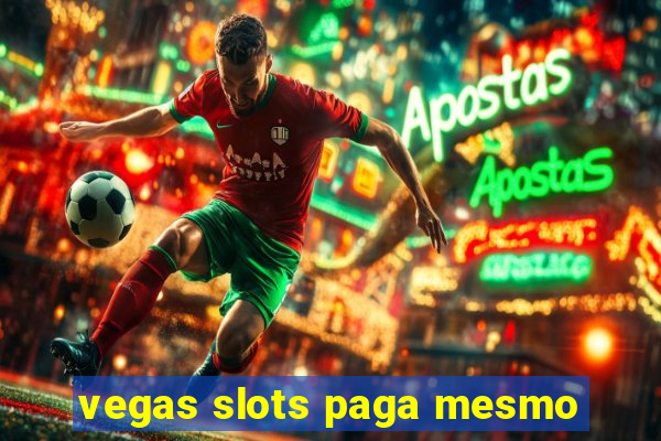 vegas slots paga mesmo