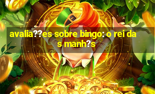 avalia??es sobre bingo: o rei das manh?s