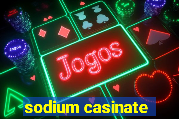 sodium casinate