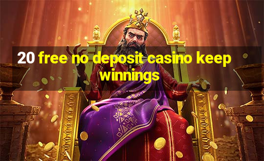 20 free no deposit casino keep winnings