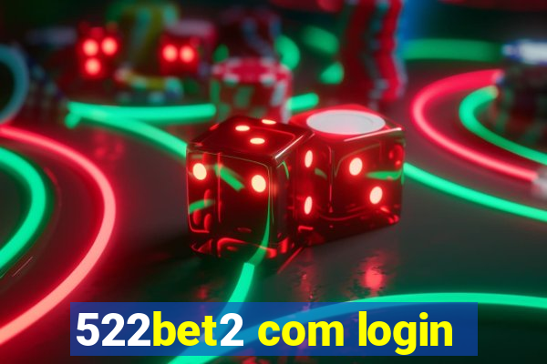 522bet2 com login