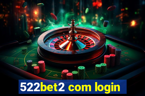 522bet2 com login