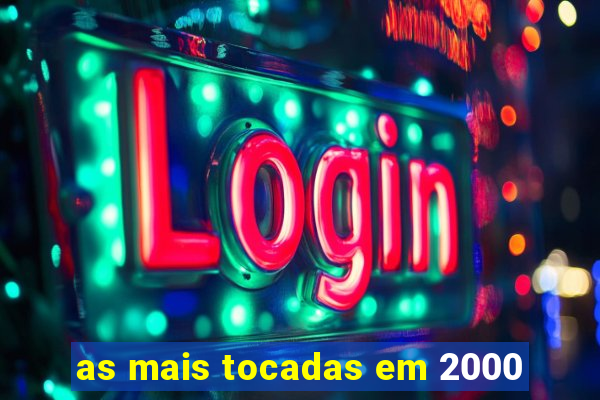 as mais tocadas em 2000