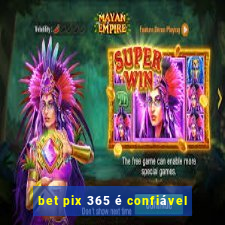 bet pix 365 é confiável